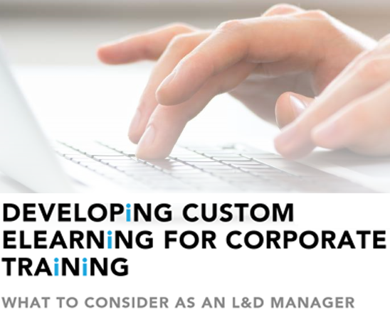 Custom eLearning: What to Consider as an L&D Manager